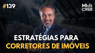 Estratégias para se tornar um Corretor de Imóveis de sucesso com Paulo Angelim | Mi Casa 139