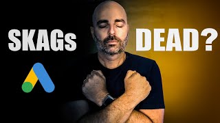 The Death of Google Ads .... SKAGs
