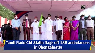 Tamil Nadu CM Stalin flags off 188 ambulances in Chengalpattu