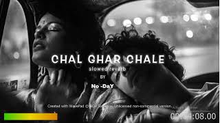 Chal Ghar Chale Slowed+Reverb   Arijit Singh  NO - Day
