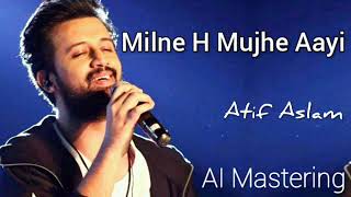 Milne hai mujhse aayi | Atif Aslam | AI Mastering