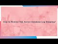 How to monitor SQL server database Log shipping ?