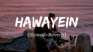 Hawayein - Arijit Singh Song | Slowed and Reverb Lofi Mix
