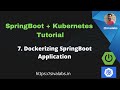 Spring Boot + Kubernetes Tutorial Series - Part 7:  Dockerizing SpringBoot Application