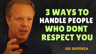 3 Ways to Handle People Who Don’t Respect You - Dr Joe Dispenza Motivation