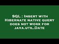 SQL : Insert with Hibernate native query does not work for java.util.Date