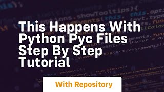 This happens with python pyc files step by step tutorial
