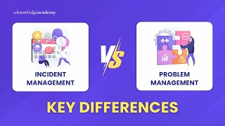IT Incident Management Vs Problem Management in ITIL4 Explained | The Knowledge Academy