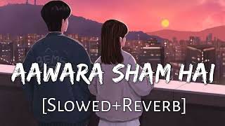 Aawara Shaam Hai💞 [Slowed+Reverb] 💞Meet Bros Ft & Piyush  Mehroliyaa 💔Lofi Music Channel💗💕
