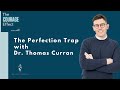 The Perfection Trap with Thomas Curran | The Courage Effect