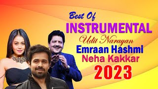 Best Of Udit Narayan , Emraan Hashmi,Neha Kakkar  - Top Bets Instrumental Songs , Soft Melody Music