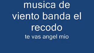 te vas angel mio--musica de viento banda el recodo