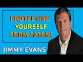 PROTECTING YOURSELF FROM SATAN! - By Pastor Jimmy Evans