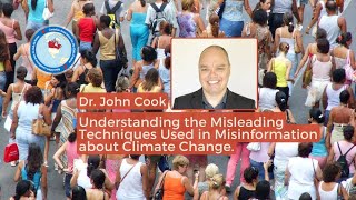 Dr. John Cook - Understanding the Misleading Techniques Used in Misinformation about Climate Change