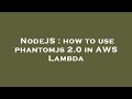 NodeJS : how to use phantomjs 2.0 in AWS Lambda