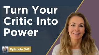 Episode 341 The Constant Critic: How to Alchemize the Dynamic That's Draining You (Part 1)