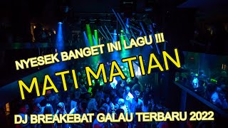 DJ MATI MATIAN AKU MENCINTAIMU BREAKBEAT MELODY MELINTIR TERBARU 2022