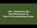 C# : IDbAsyncQueryProvider in EntityFrameworkCore