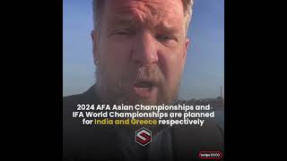 IFA World Championships 2024 \u0026 AFA Asian Championships 2024 Announced