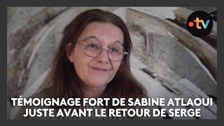 Témoignage de Sabine Atlaoui, juste avant que son mari Serge arrive en France