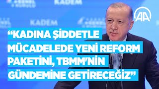 Cumhurbaşkanı Erdoğan: Kadına şiddetle mücadelede yeni reform paketini, TBMM gündemine getireceğiz