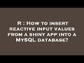 R : How to insert reactive input values from a shiny app into a MySQL database?