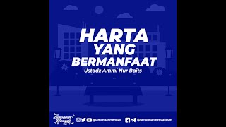 Harta yang bermanfaat - Ustadz Ammi Nur Baits (Nasihat Singkat - Lamongan Mengaji)