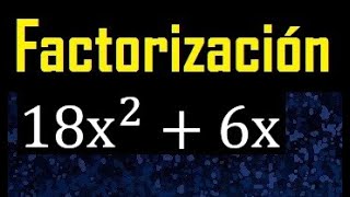 Factorizar 18x^2+6x , factorizacion de polinomios cuadraticos ( exponente 2) con 2 terminos