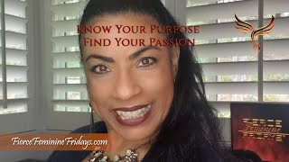 Find Your Purpose Know Your Passion - FFF - Fierce Feminine Fridays