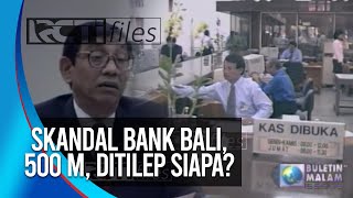 SKANDAL BANK BALI, DUIT 500 M, DITILEP SIAPA?