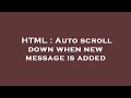 HTML : Auto scroll down when new message is added