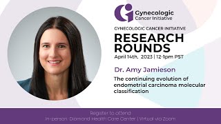 The continuing evolution of endometrial carcinoma molecular classification – Dr. Amy Jameson