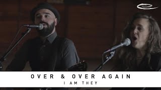 I AM THEY - Over \u0026 Over Again: Song Sessions