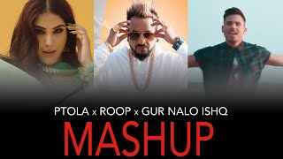 Roop - Jazzy B X Ptola X Gur Nalo Ishq | Mashup | Micky Singh  | DJ HARSH SHARMA | SUNIX THAKOR