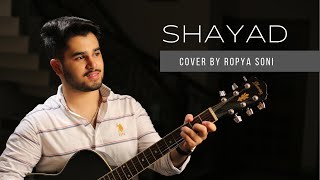 Shayad - cover | love aaj kal | Ropya soni | unplugged