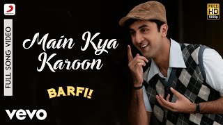 Main Kya Karoon - Barfi|Pritam|Nikhil Paul George|Ranbir|Ileana D'Cruz