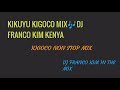 KIKUYU KIGOCO🎶NON STOP MIX DJ FRANCO MP4