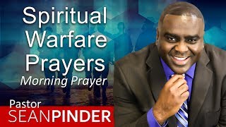 I'M PRAYING SPIRITUAL WARFARE PRAYERS FOR YOU - MORNING PRAYER | PASTOR SEAN PINDER