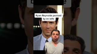 Ryan Reynolds praised by ex wife