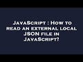 JavaScript : How to read an external local JSON file in JavaScript?