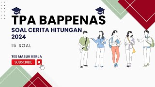 PEMBAHASAN SOAL TPA BAPPENAS 15 SOAL CERITA HITUNGAN 2024 | PAPS UGM, UPDA ITB,TPKA ITS, DLL.