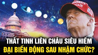 “Thất tinh liên châu” siêu hiếm tái xuất, điểm hóa ngày Tổng thống Trump đắc cử sẽ có biến động lớn?