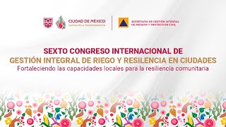 Sexto Congreso Internacional de Gestión Integral del Riesgo y Resiliencia en Ciudades