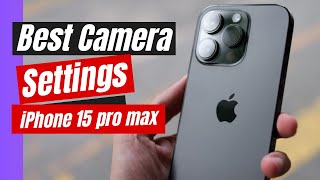 Best Camera Settings for iPhone 15 pro max | iPhone 15 Pro & 15 Pro Max Camera Tutorial