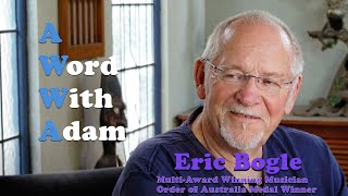 A Word With Adam - Eric Bogle (Folk Music Legend)