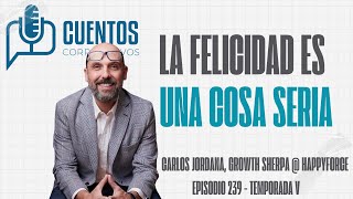 La felicidad es una cosa seria. Carlos Jordana, Growth Sherpa @ Happyforce [episodio 239]