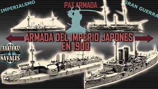 32)ARMADA IMPERIAL JAPONESA EN 1900 (Paz Armada)