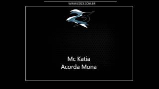 Mc Katia - Acorda Mona [DJ LD DE REALENGO]