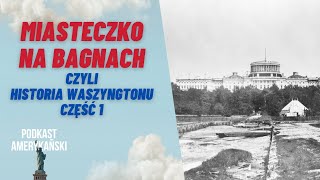 211. Miasteczko na bagnach, czyli historia Waszyngtonu [CZĘŚĆ 1]