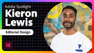 Adobe Spotlight: Exploring Editorial Design with Kieron Lewis